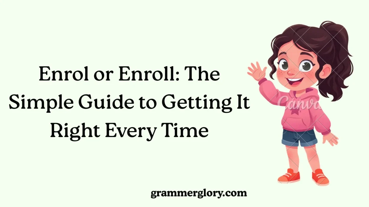 Enrol or Enroll: The Simple Guide to Getting It Right Every Time