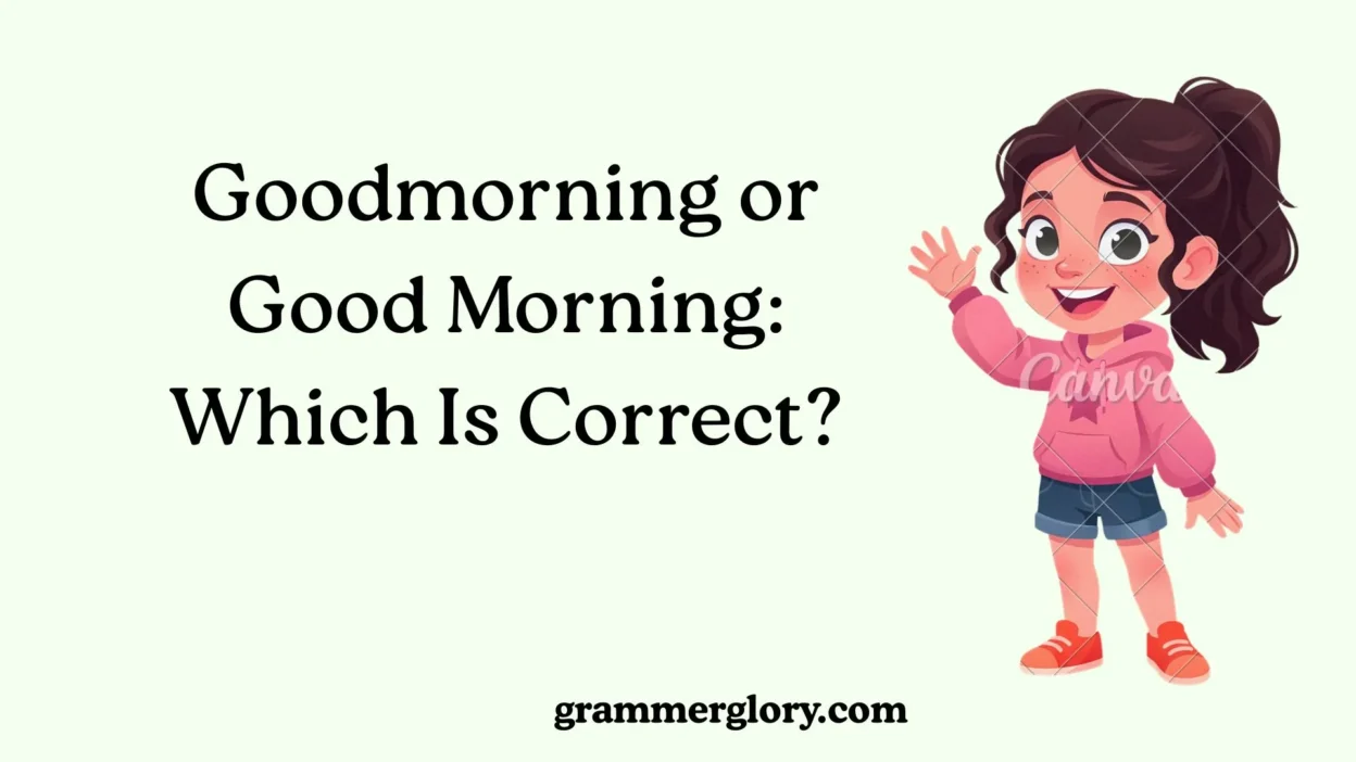 Goodmorning or Good Morning: Which Is Correct?