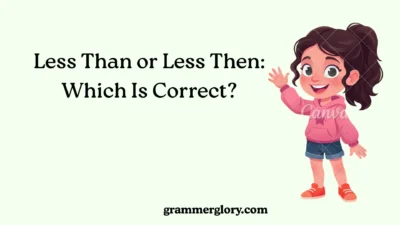 Less Than or Less Then: Which Is Correct?