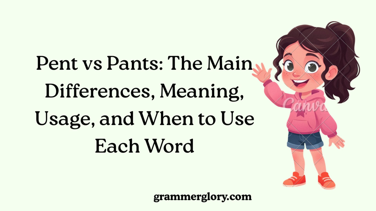 Pent vs Pants: The Main Differences, Meaning, Usage, and When to Use Each Word