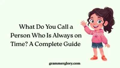 What Do You Call a Person Who Is Always on Time? A Complete Guide