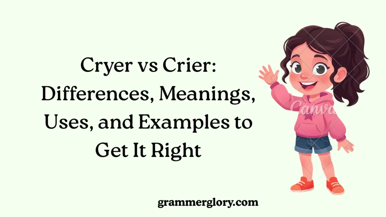 Cryer vs Crier: Differences, Meanings, Uses, and Examples to Get It Right