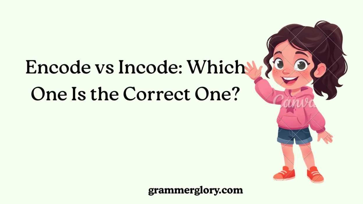 Encode vs Incode: Which One Is the Correct One?