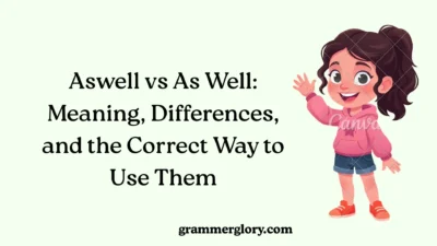 aswell-vs-as-well-meaning-differences-and-the-correct-way-to-use-them