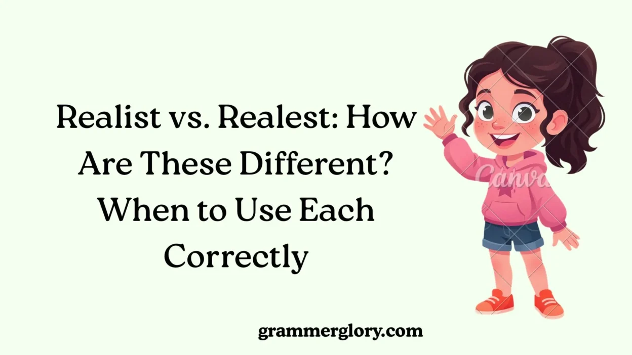 Realist vs. Realest: How Are These Different? When to Use Each Correctly